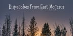 Dispatches from East McJesus