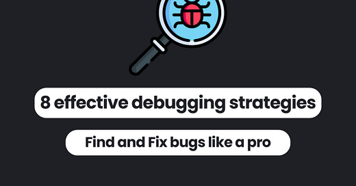 8 effective debugging strategies to find and fix bugs like a pro