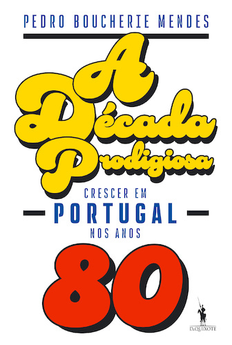 A Década Prodigiosa - Crescer em Portugal nos anos 80 - Livraria Solmar -  Livraria online