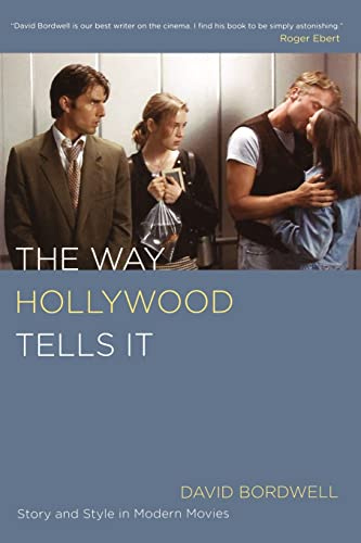 The Way Hollywood Tells It: Story and Style in Modern Movies: Bordwell, David