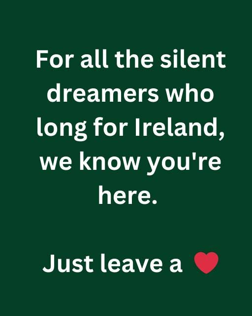May be an image of harp and text that says "For all the silent dreamers who long for Ireland, we know you're here. Just leave a"