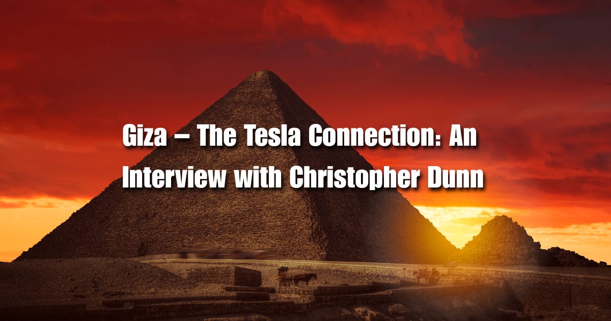 Giza &ndash; The Tesla Connection: An Interview with Christopher Dunn