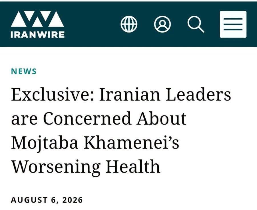 May be an image of text that says 'IRANWIRE NEWS Exclusive: Iranian Leaders are Concerned About Mojtaba Khamenei's Worsening Health AUGUST 6, 2026'