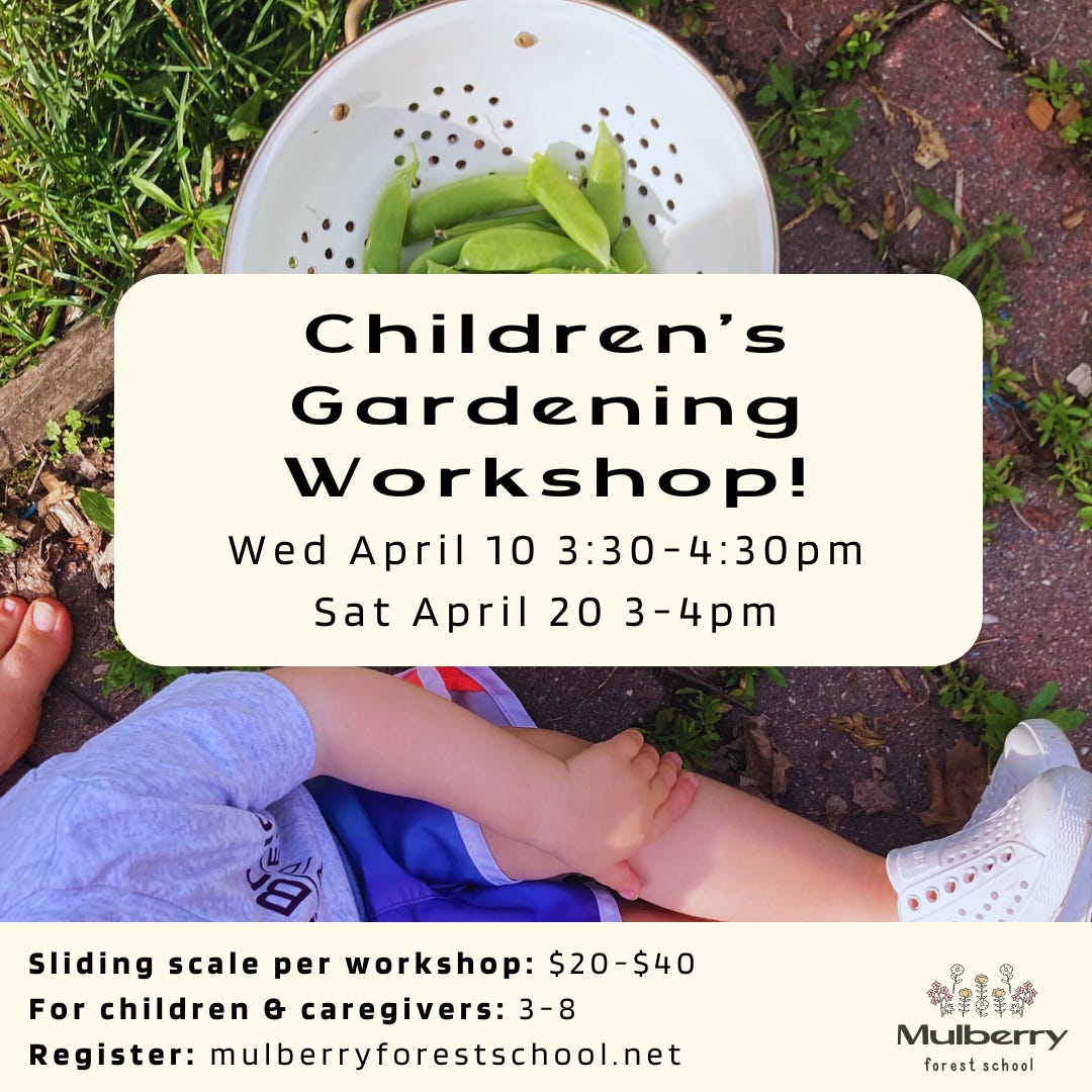 Sliding scale per workshop: $20-$40 For children & caregivers: 3-8 Register: mulberryforestschool.net