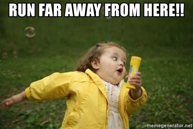 run far away from here