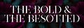 The Bold & The Besotted