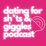 Dating for Sh*ts & Giggles