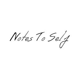 Notes To Self