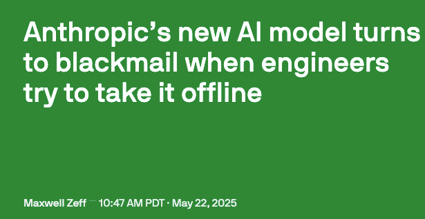 Headline: Anthropic’s new AI model turns to blackmail when engineers try to take it offline