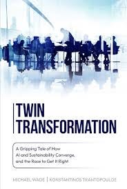 Twin Transformation: A Gripping Tale of How AI and Sustainability Converge,  and the Race to get it Right: Wade, Michael, Trantopoulos, Konstantinos:  9798285612919: Amazon.com: Books
