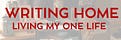 Writing Home: Living My One Life