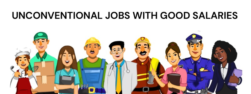Unconventional Jobs with Good Salaries Unconventional Jobs with Good Salaries