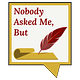 Nobody Asked Me, But...