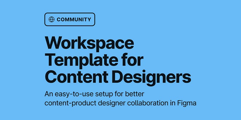 Cover image for my shared workspace template that’s available in the Figma Community. The name of the file is “Workspace Template for Content Designers.” Cover image for my shared workspace template that’s available in the Figma Community. The name of the file is “Workspace Template for Content Designers.”