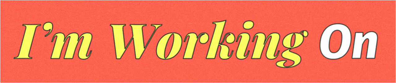 Animated text reading I'm Working On