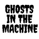 Ghosts In The Machine