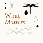 What Matters – Thoughts On Meaningful Business & Life Making
