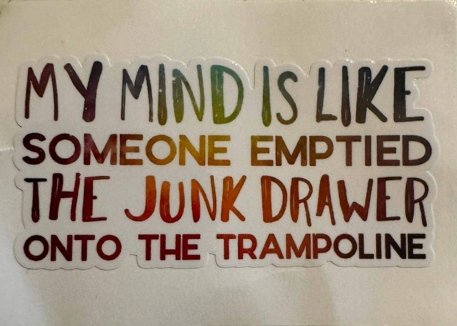 May be an image of trampoline and text that says 'MY MINDISLIKE IS MIND LIKE SOMEONE EMPTIED THE JUNK DRAWER ONTO THE TRAMPOLINE'