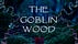 The Goblin Wood