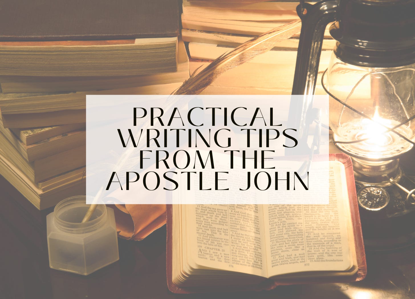 Practical Writing Tips From the Apostle John—a stack of books including an open Bible with a lit lantern and an ink pot with a quill pen