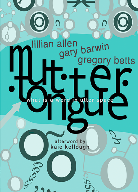 Lillian Allen, Gary Barwin and Gregory Betts’ Muttertongue: What is a word in utter space