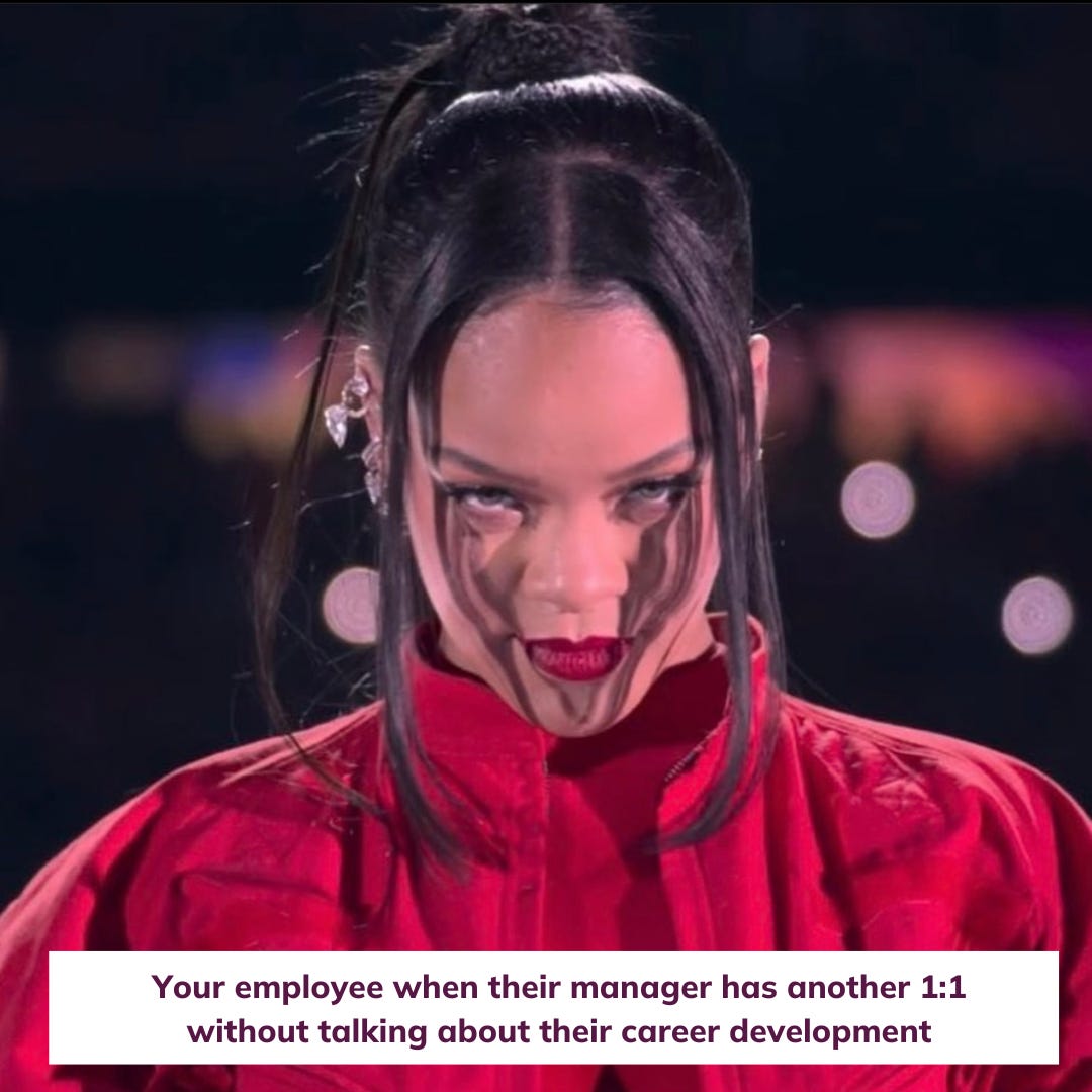 Photo of Rihanna staring directly into the camera during her Superbowl performance with the words Your employee when their manager has another 1:1 without talking about their career development on the image