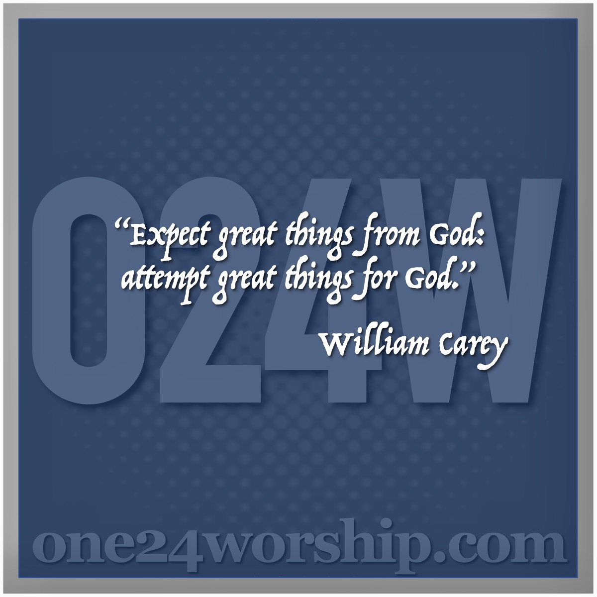 Image of the one24worship.com logo with William Carey quote superimposed.