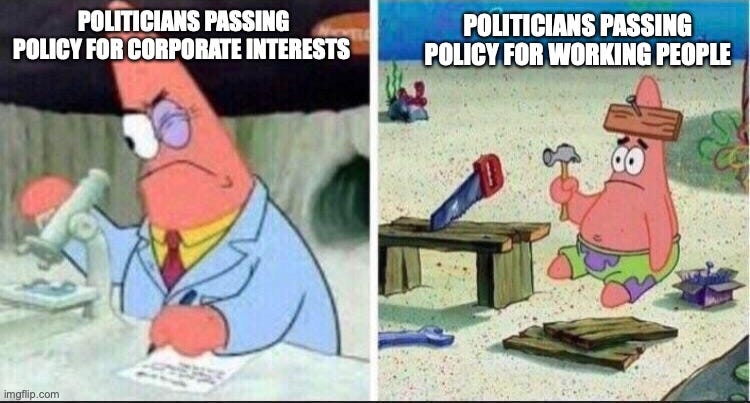 Policy for Corporate Interests versus Policy for Working People - Imgflip Policy for Corporate Interests versus Policy for Working People - Imgflip