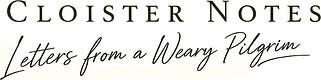 Cloister Notes - Letters from a Weary Pilgrim