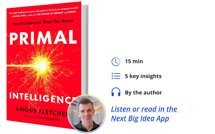 Primal Intelligence Angus Fletcher Next Big Idea Club Book Bite Primal Intelligence Angus Fletcher Next Big Idea Club Book Bite