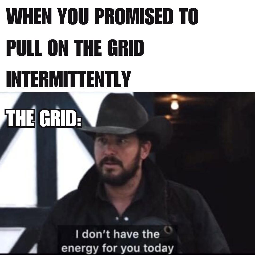 A man in a cowboy hat from Yellowstone, under the text "When you promised to pull on the grid intermittently. The grid:". Subtitle: "I don't have the energy for you today".