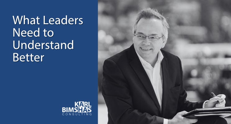 What Leaders Need to Understand Better by Karl Bimshas
