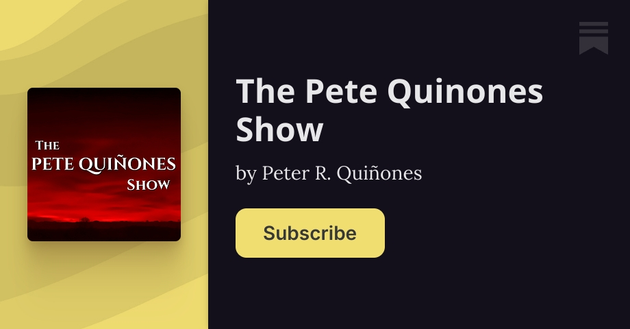 The Pete Quinones Show | Peter R. Quiñones | Substack