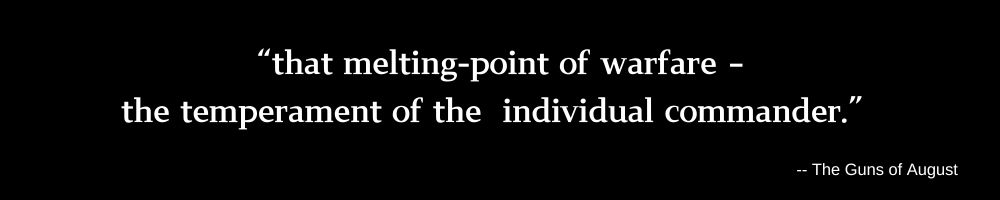 Quote banner with text: “that melting-point of warfare – the temperament of the individual commander.” — The Guns of August