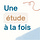 Une étude à la fois
