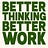Better Thinking. Better Work.