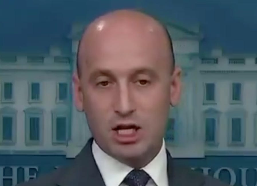The more they put Stephen Miller out front, the more Trump will collapse
