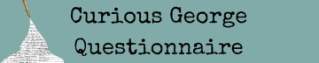 The Curious George Questionnaire