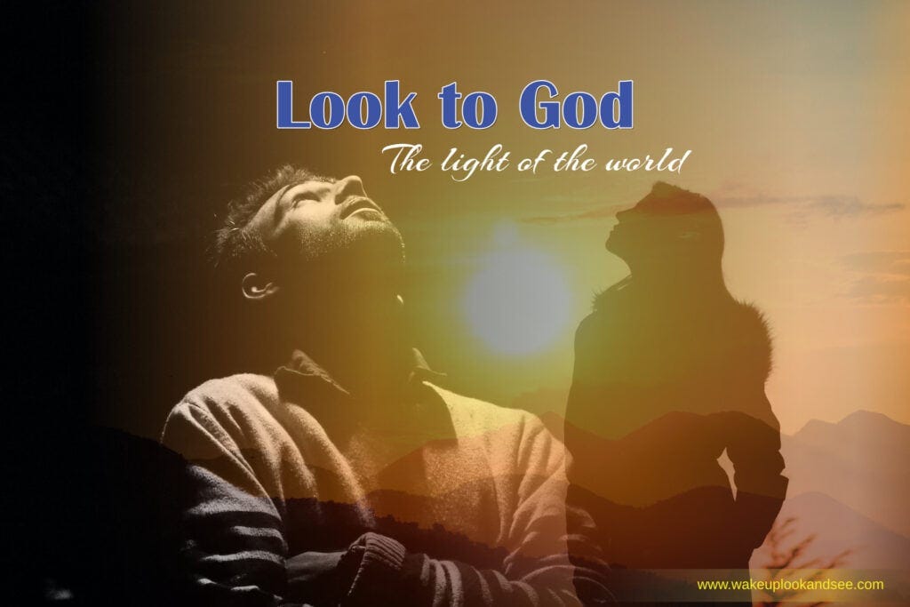 Look to God the light of the world