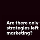 Are there are only two strategies left in B2B marketing?