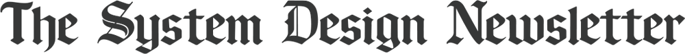 The System Design Newsletter