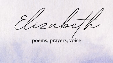 Elizabeth: poems, prayers, voice