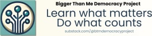 Bigger Than Me Democracy Project