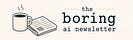 The Boring AI News Letter