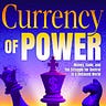 Currency of Power