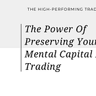 The Power Of Preserving Your Mental Capital In Trading