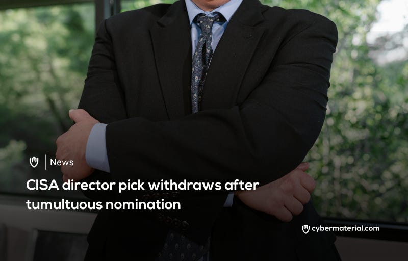 CISA Director Nominee Withdraws from Consideration – CyberMaterial