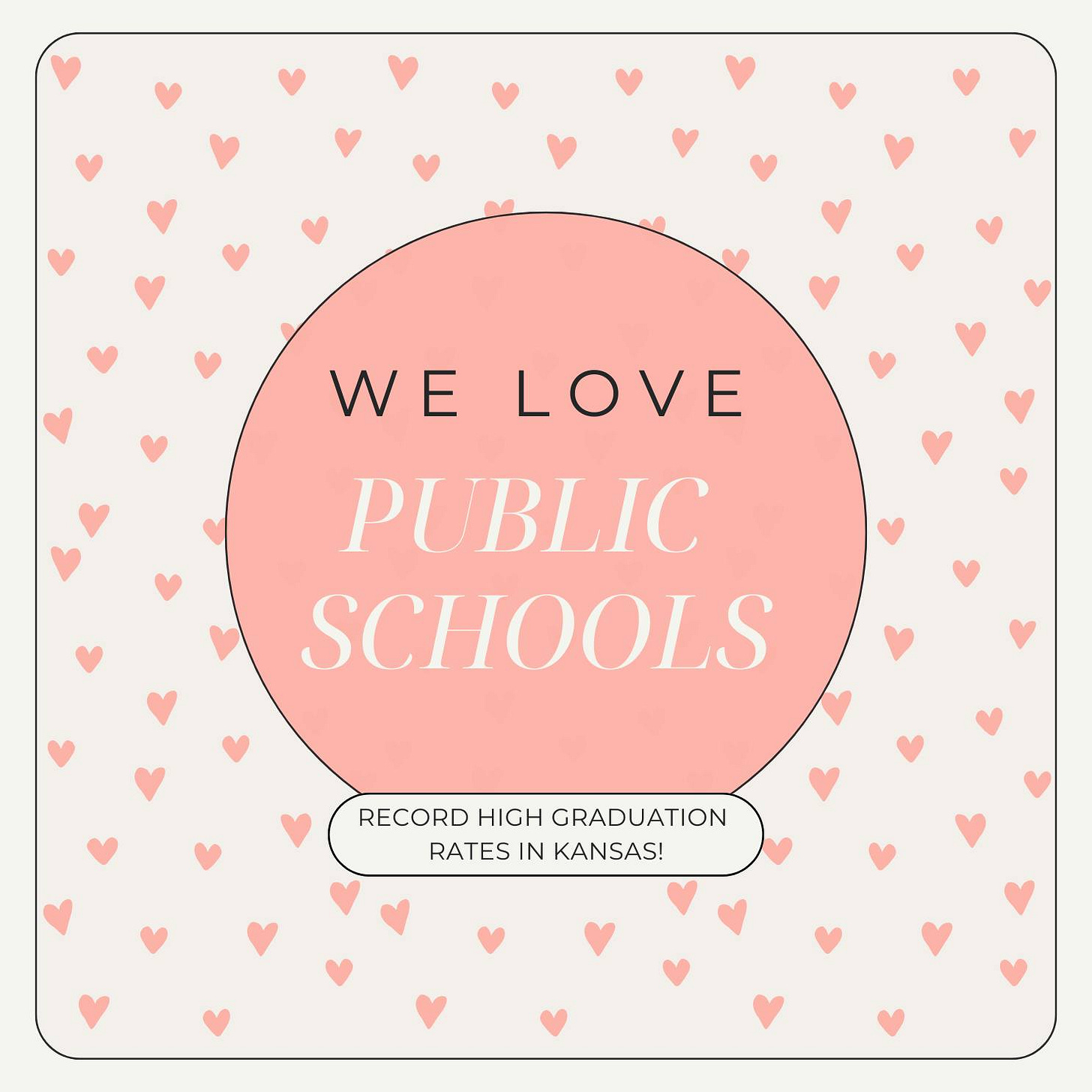 May be a graphic of heart and text that says 'WE W E LOVE PUBLIC SCHOOLS RECORD HIGH GRADUATION RATES IN KANSAS!'