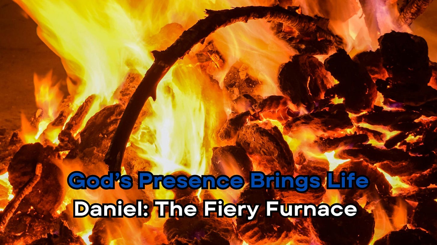 A close-up view of a fire with bright orange flames, burning logs, and coals. It includes the text: "God's Presence Brings Life: Daniel: The Fiery Furnace "