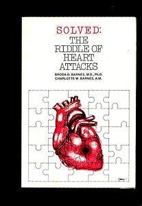 SOLVED: THE RIDDLE OF HEART ATTACKS by Broda O. Barnes and Charlotte W. Barnes
